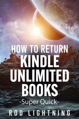 Do You Have to Return Kindle Unlimited Books? A Detailed Analysis